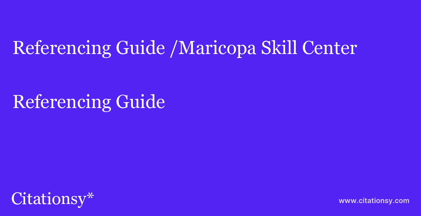 Referencing Guide: /Maricopa Skill Center